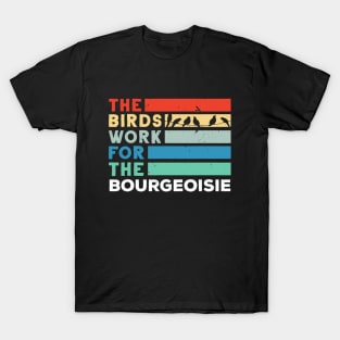 the birds work for the bourgeoisie T-Shirt